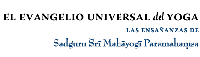 El Evangelio Universal del Yoga: Las Enseñanzas de Sadguru Sri Mahayogi Paramahamsa